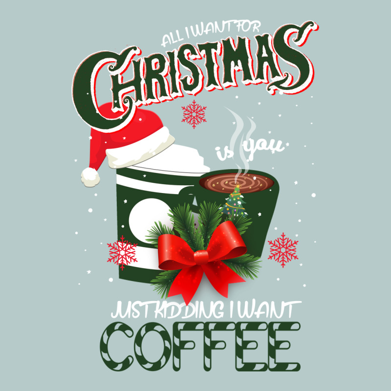 All I Want For Christmas Is You Just Kidding I Want Coffee Heavy Core Tee by Bettercallsaul | Teevron
