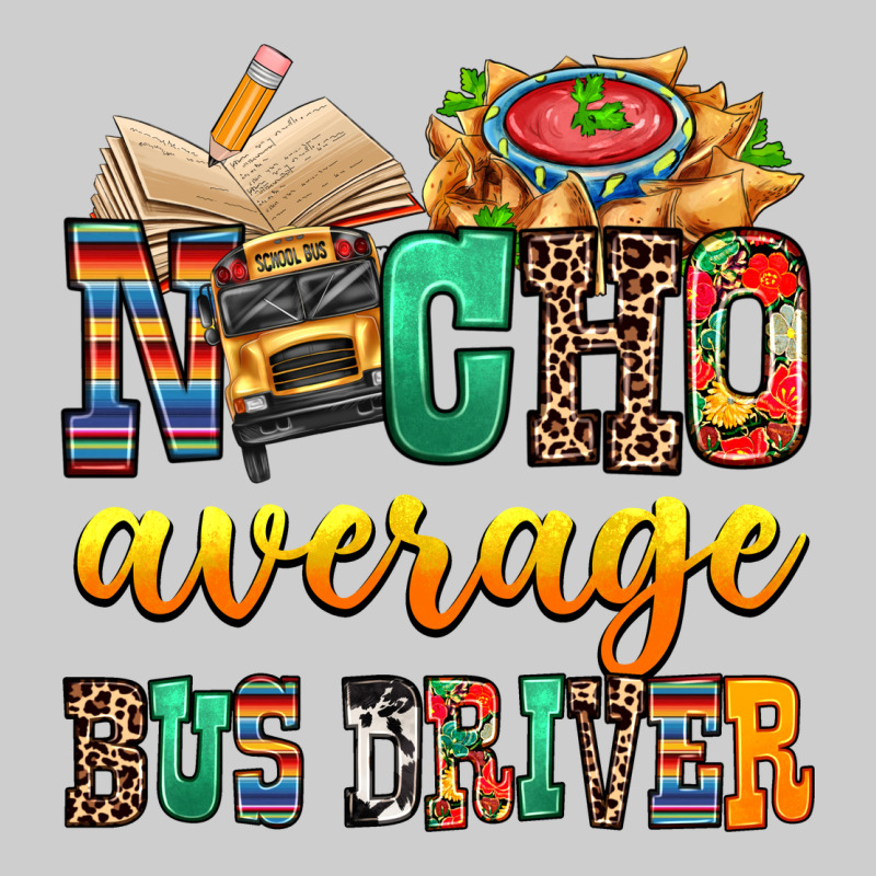 Nacho Average Bus Driver Premium Tee by texasbilliewilder | Teevron