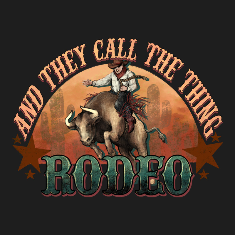 And They Call The Thing Rodeo Bull Bullfighter Classic Tee by HowdyJamesFarm | Teevron