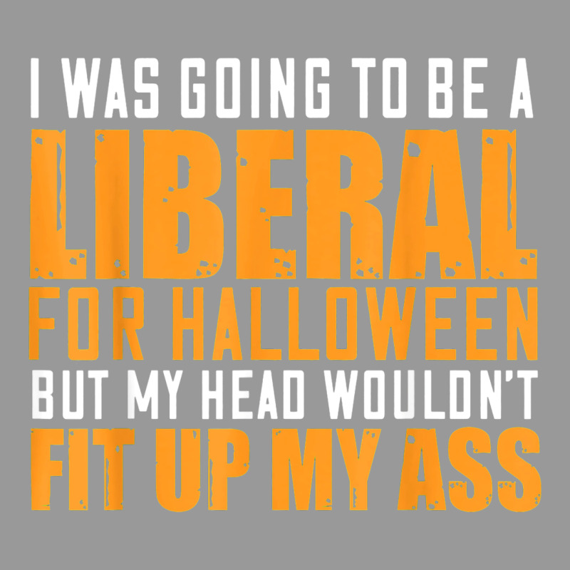 I Was Going To Be A Liberal For Halloween But My Head Vintage Hoodie by longCreatives | Teevron