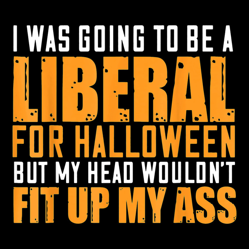 I Was Going To Be A Liberal For Halloween But My Head Premium Sweatshirt by longCreatives | Teevron