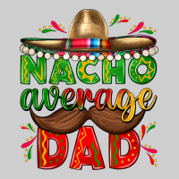 Nacho Average Dad With Mustache Premium Tee | Teevron