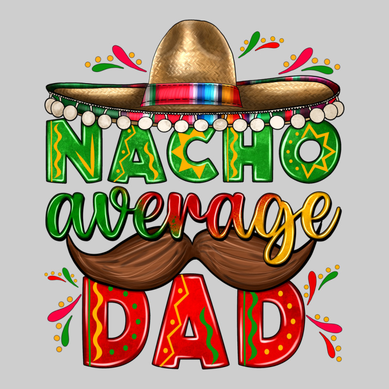 Nacho Average Dad With Mustache Premium Tee by texasbilliewilder | Teevron