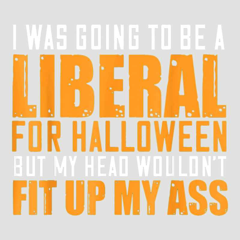 I Was Going To Be A Liberal For Halloween But My Head Classic Tee by longCreatives | Teevron