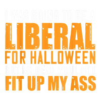 i was going to be a liberal for halloween but my head | Teevron
