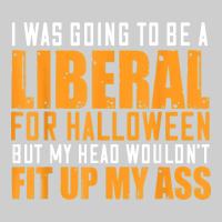 I Was Going To Be A Liberal For Halloween But My Head Premium Tee | Teevron