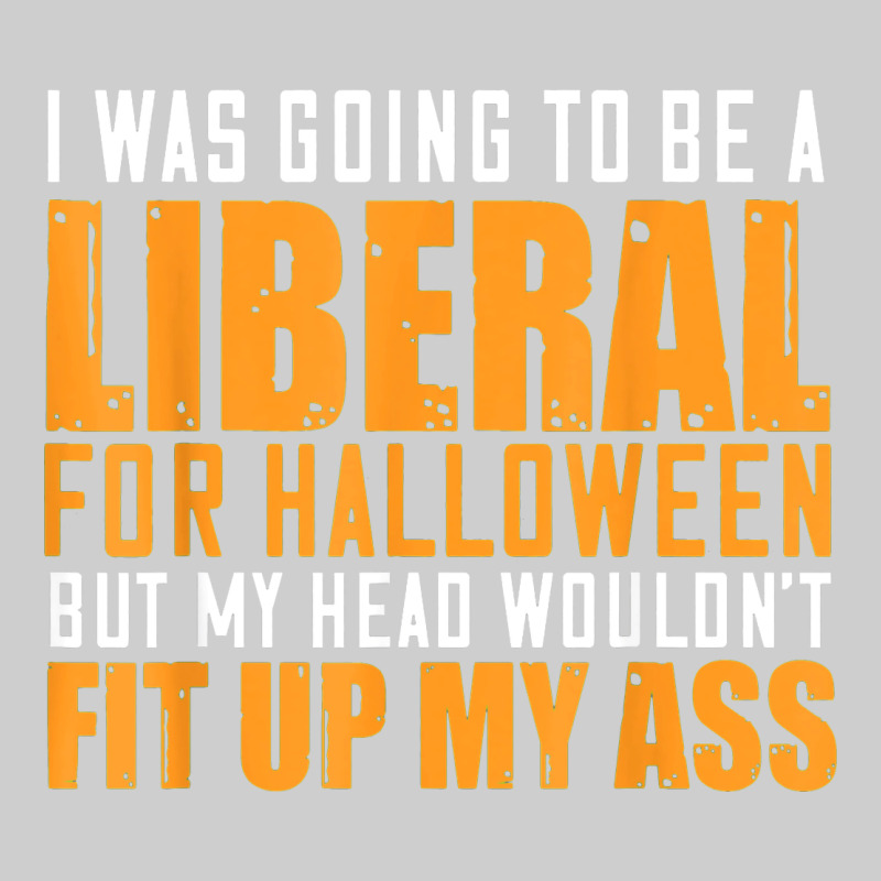 I Was Going To Be A Liberal For Halloween But My Head Premium Tee by longCreatives | Teevron