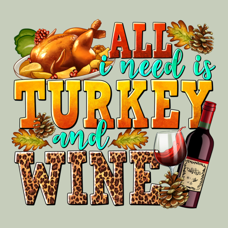 All I Need Is Turkey And Wine Ladies Tee by texasbilliewilder | Teevron