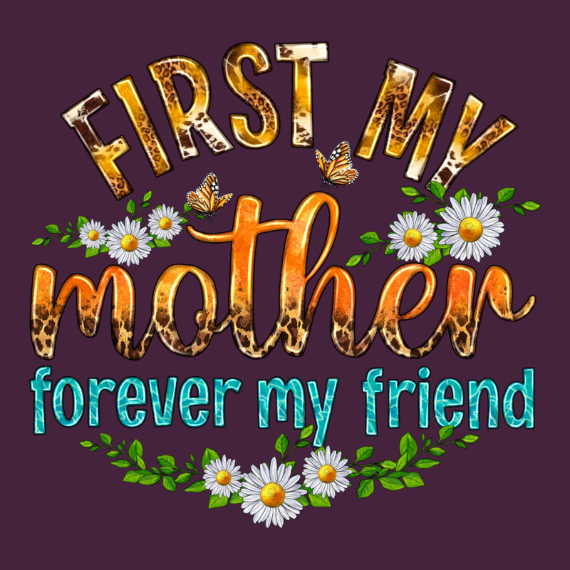 First My Mother Forever My Friend With Daisies Premium Tee by texasbilliewilder | Teevron