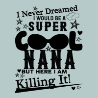 I Never Dreamed I Would Be A Super Cool Nana Heavy Core Tee | Teevron