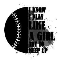 I Know I Play Like A Girl Try To Keep Up | Teevron