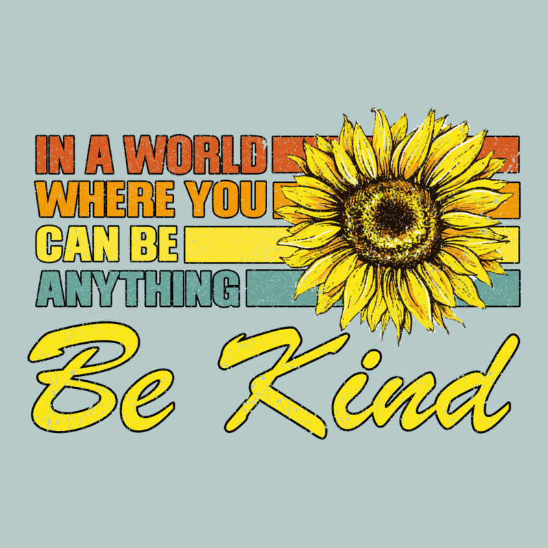 In A World Where You Can Be Anything Be Kind Heavy Core Tee by Bettercallsaul | Teevron