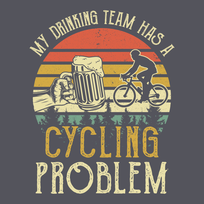 My Drinking Team Has A Cycling Problem Cotton T Shirt Funny Dad Gift C Vintage Hoodie by longCreatives | Teevron