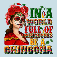 In A World Full Of Princesses Be A Chingona Ladies Tee | Teevron