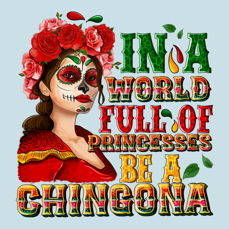 In A World Full Of Princesses Be A Chingona Ladies Tee by NancyCooperArtShop | Teevron