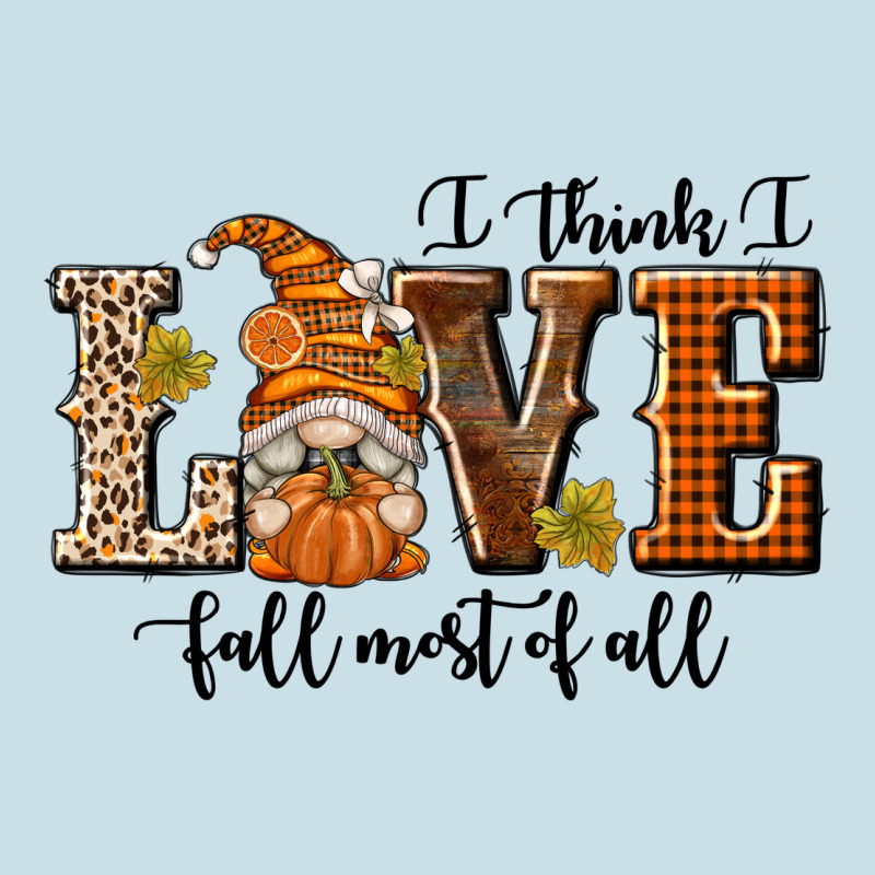 I Think I Love Fall Most Of All Ladies Tee by texasbilliewilder | Teevron