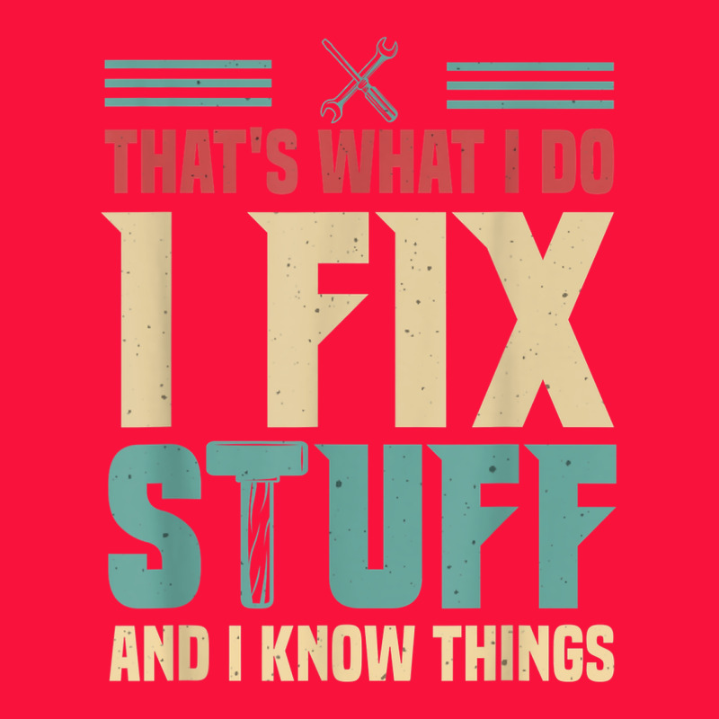 That's What I Do   I Fix Stuff And I Know Things Classic Tee by longCreatives | Teevron