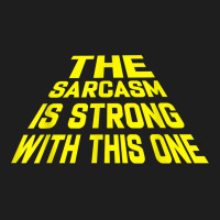The Sarcasm Is Strong With This One Classic Tee | Teevron
