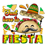 Just Here To Fiesta | Teevron