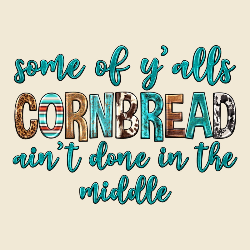 Some Of Y'alls Cornbread Ain't Done In Middle Ladies Tee by texasbilliewilder | Teevron