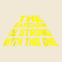 The Sarcasm Is Strong With This One Premium Tee | Teevron