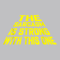 The Sarcasm Is Strong With This One Long Sleeve Tee | Teevron