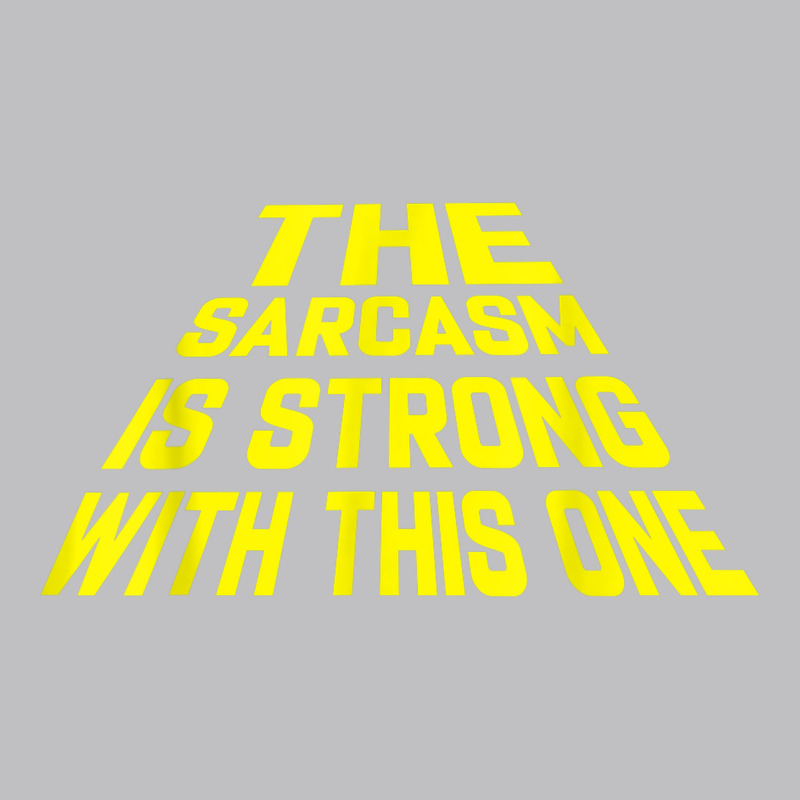 The Sarcasm Is Strong With This One Long Sleeve Tee by longCreatives | Teevron