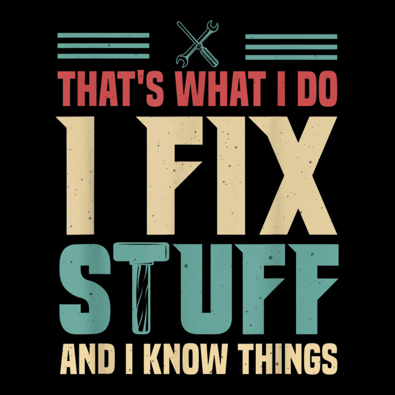 That's What I Do   I Fix Stuff And I Know Things Premium Sweatshirt by longCreatives | Teevron