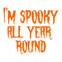 I'm Spooky all Year Round Spooky Halloween Costume | Teevron