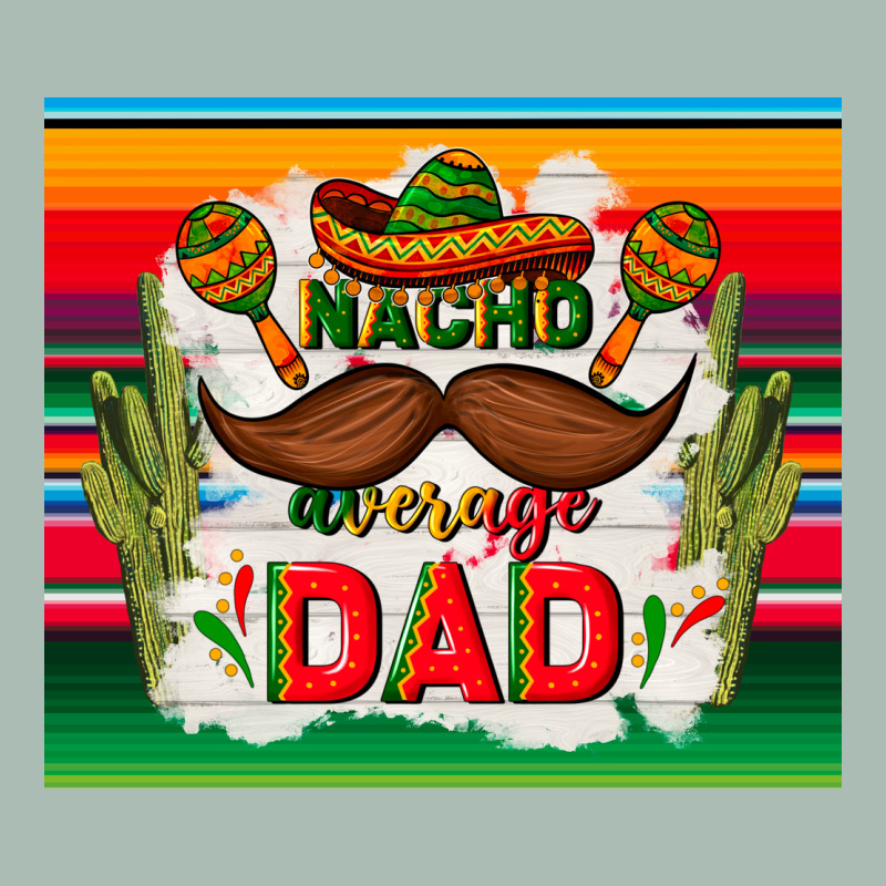 Nacho Average Dad Father's Day Classic Tee by TumblerDesignByShophia | Teevron