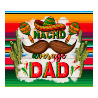 nacho average dad father's day | Teevron