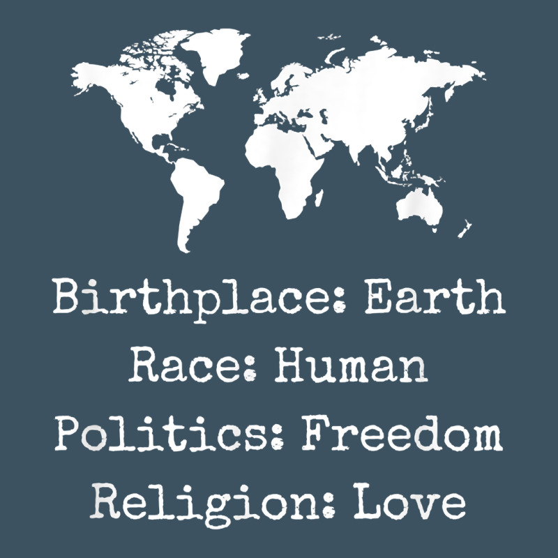 Birthplace Earth Race Human Politics Freedom Religion Love T Shirt Urban Heavy Tee by longCreatives | Teevron
