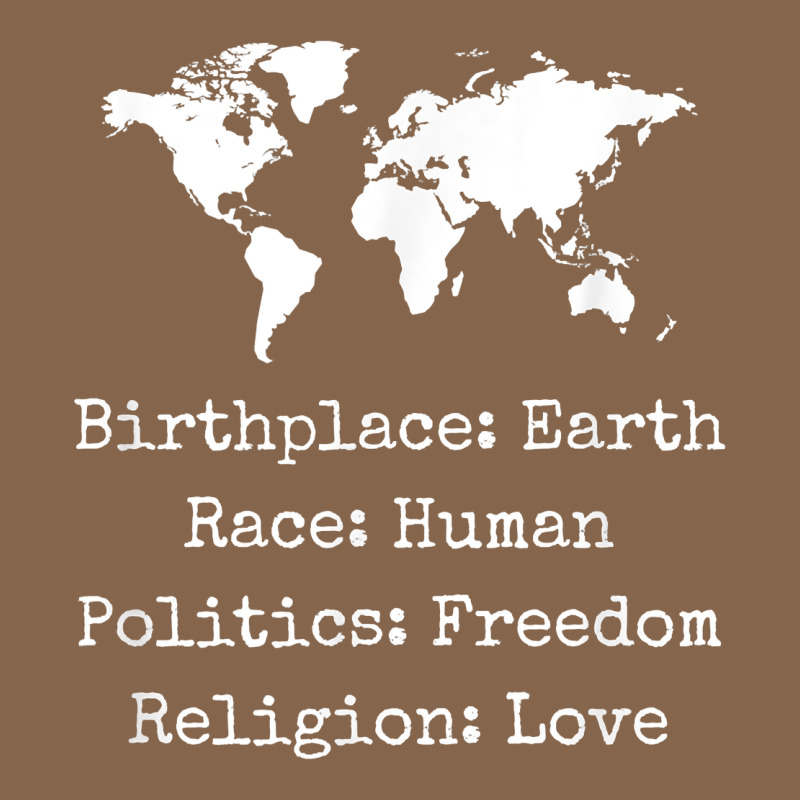 Birthplace Earth Race Human Politics Freedom Religion Love T Shirt Premium Tee by longCreatives | Teevron