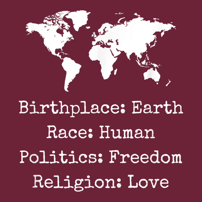 Birthplace Earth Race Human Politics Freedom Religion Love T Shirt Long Sleeve Tee by longCreatives | Teevron
