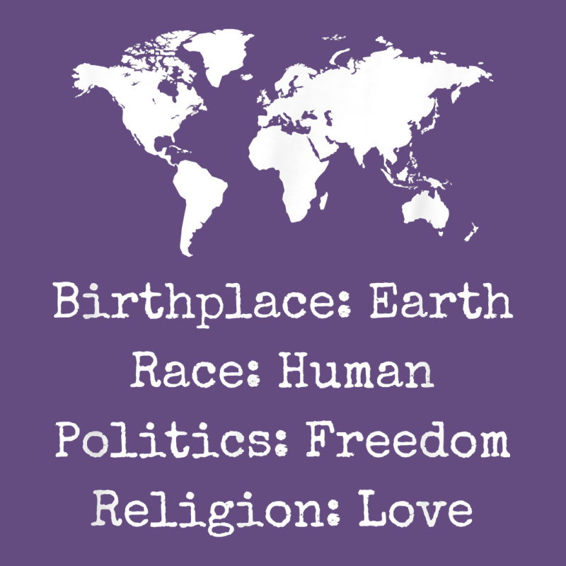 Birthplace Earth Race Human Politics Freedom Religion Love T Shirt Vintage Hoodie by longCreatives | Teevron