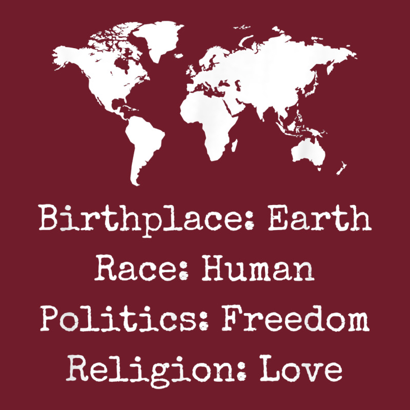 Birthplace Earth Race Human Politics Freedom Religion Love T Shirt Zipper Hoodie by longCreatives | Teevron