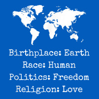 Birthplace Earth Race Human Politics Freedom Religion Love T Shirt Urban Hoodie | Teevron