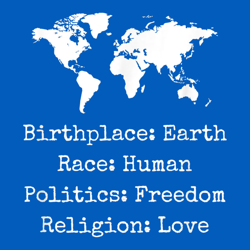 Birthplace Earth Race Human Politics Freedom Religion Love T Shirt Urban Hoodie by longCreatives | Teevron