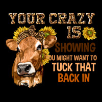 Your Crazy Is Showing You Ladies Tee | Teevron