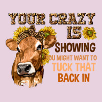 Your Crazy Is Showing You Ladies Tee | Teevron