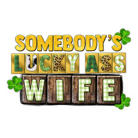 St. Patrick's Somebody's lucky ass wife | Teevron