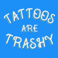Tattoos Are Trashy Funny Sarcastic Tattoo Gift Classic Tee | Teevron