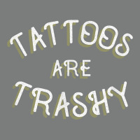 Tattoos Are Trashy Funny Sarcastic Tattoo Gift Premium Hoodie | Teevron