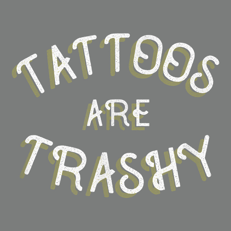 Tattoos Are Trashy Funny Sarcastic Tattoo Gift Premium Hoodie by longCreatives | Teevron