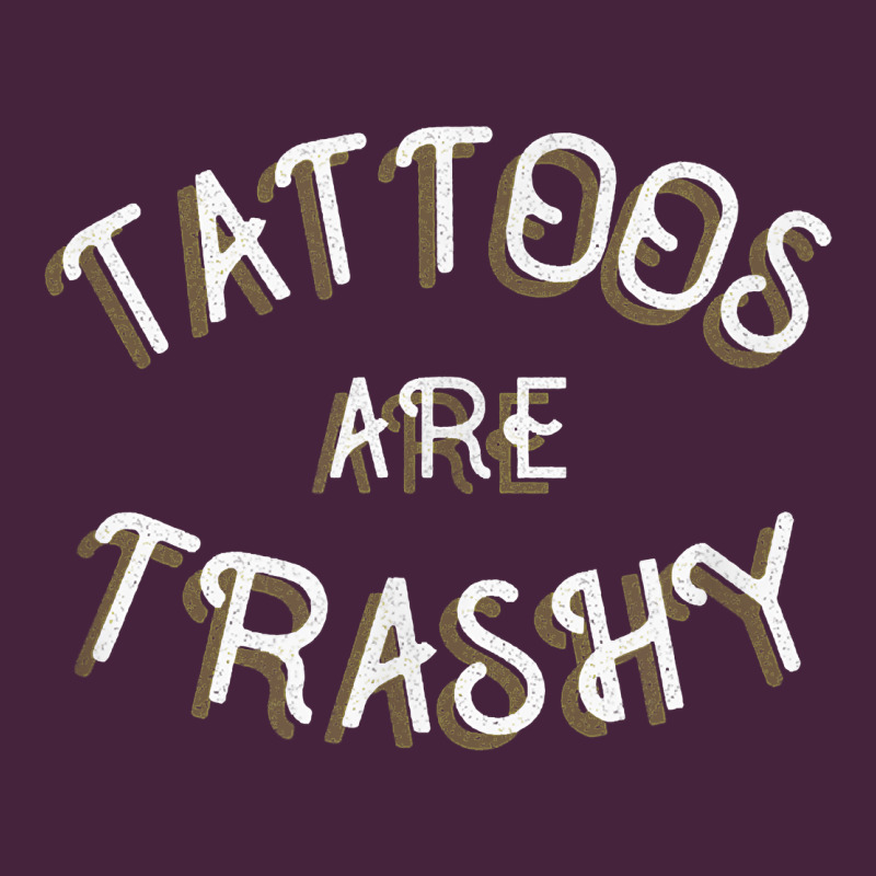 Tattoos Are Trashy Funny Sarcastic Tattoo Gift Premium Tee by longCreatives | Teevron