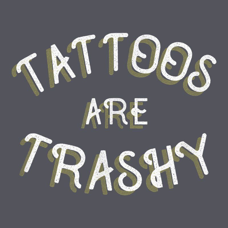 Tattoos Are Trashy Funny Sarcastic Tattoo Gift Vintage Hoodie by longCreatives | Teevron