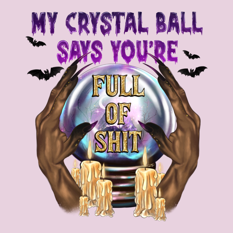 My Crystal Ball Says You're Ladies Tee by texasbilliewilder | Teevron