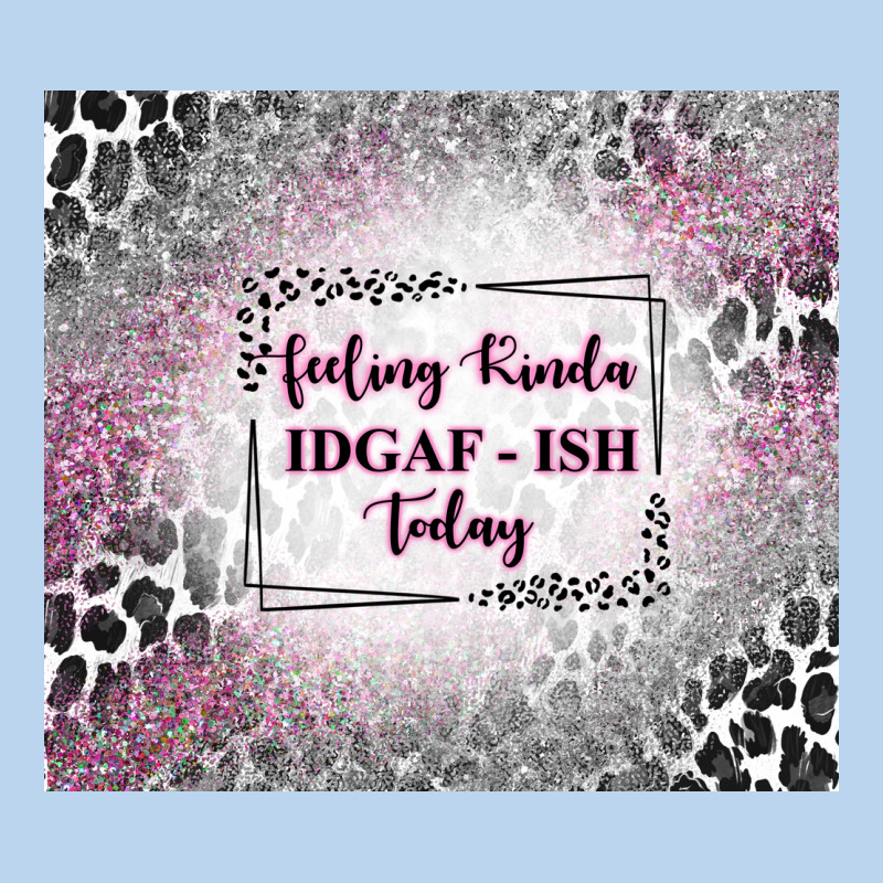 Feeling Kinda Idgaf Ish Today With Leopard Classic Tee by TumblerDesignByShophia | Teevron