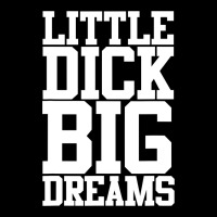 Little Dick Big Dreams Adult Black Humor Ladies Tee | Teevron
