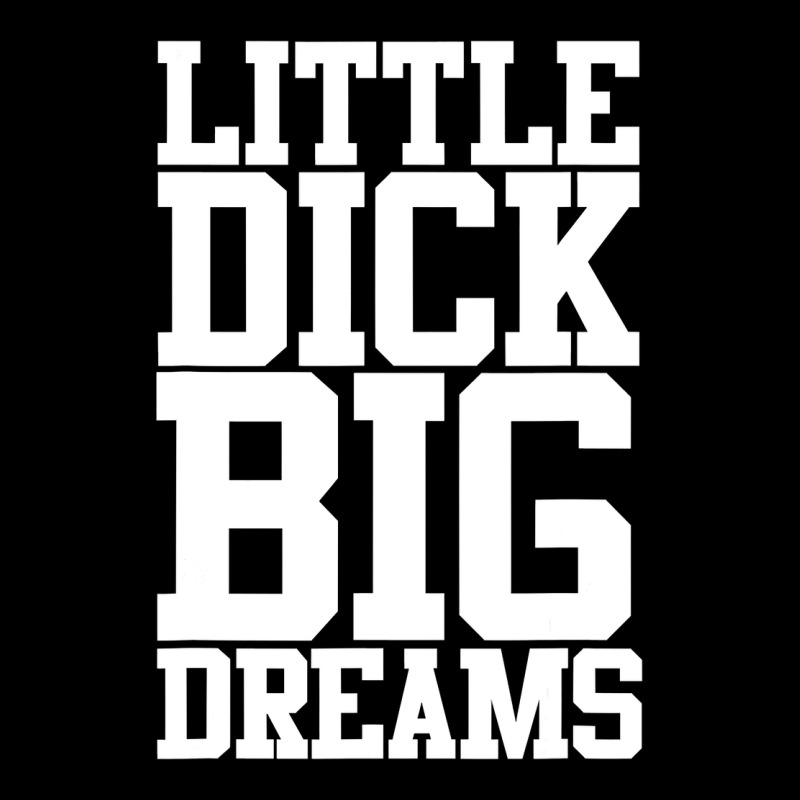 Little Dick Big Dreams Adult Black Humor Ladies Tee by longCreatives | Teevron